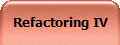 Refactoring IV