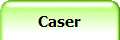 Caser