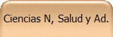 Ciencias N, Salud y Ad.
