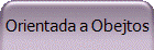 Orientada a Obejtos